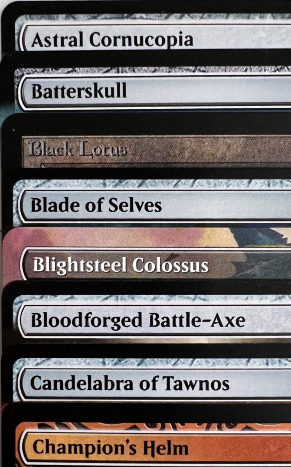 Astral Cornucopia Batterskull Black Lotus Blade of Selves Blightsteel Colossus Bloodforged Battle-Axe Candelabra of Tawnos Champion's Helm