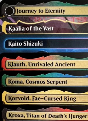Journey to Eternity Kaalia of the Vast Kaito Shizuki Klauth, Unrivaled Ancient Koma, Cosmos Serpent Korvold, Fae-Cursed King Kroxa, Titan of Death's Hunger