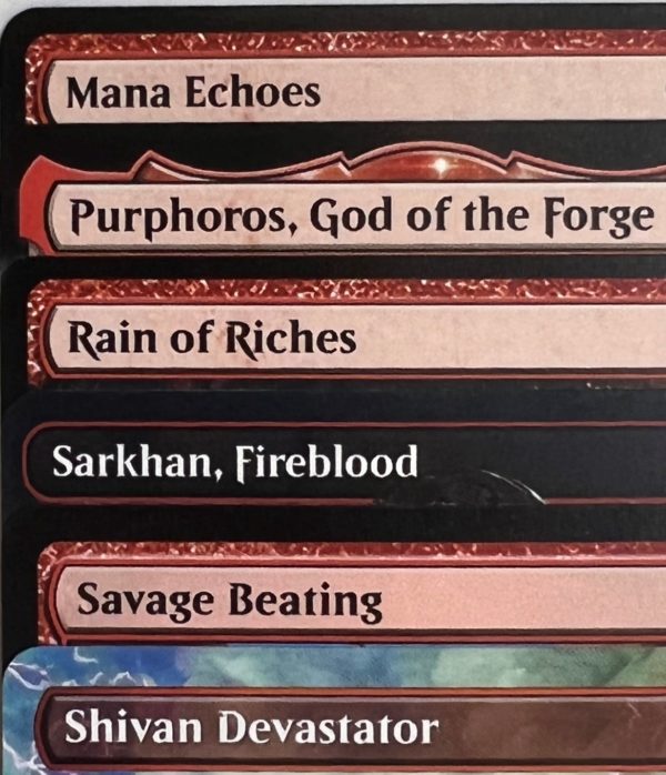 Mana Echoes Purphoros, God of the Forge Rain of Riches Sarkhan, Fireblood Savage Beating Shivan Devastator